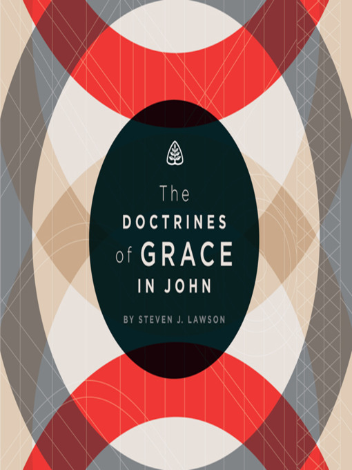 Title details for The Doctrines of Grace in John by Steven J. Lawson - Available